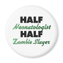 Half Neonatologist Half Zombie Slayer Fridge Magnets