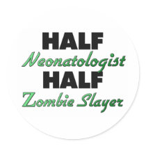 Half Neonatologist Half Zombie Slayer Stickers