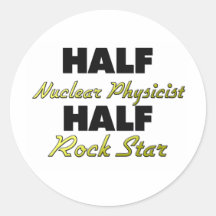 Half Nuclear Physicist Half Rock Star Round Sticker