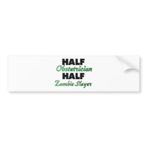 Half Obstetrician Half Zombie Slayer Bumper Stickers