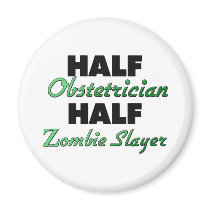 Half Obstetrician Half Zombie Slayer Fridge Magnets