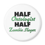 Half Ontologist Half Zombie Slayer magnets