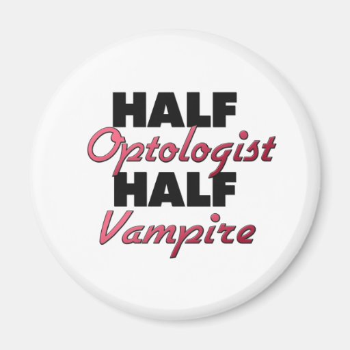 Half Optologist Half Vampire Fridge Magnet