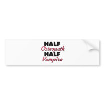Half Osteopath Half Vampire Bumper Sticker