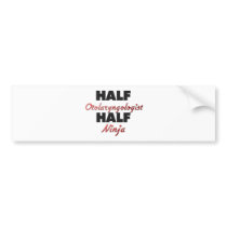 Half Otolaryngologist Half Ninja Bumper Stickers