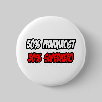 Half Pharmacist...Half Superhero Pinback Buttons