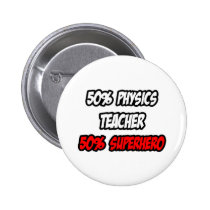 Half Physics Teacher...Half Superhero buttons