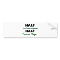 Half Production Engineer Half Zombie Slayer Bumper Stickers