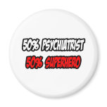 Half Psychiatrist...Half Superhero magnets