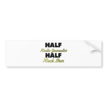 Half Radio Journalist Half Rock Star Bumper Stickers