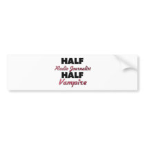 Half Radio Journalist Half Vampire Bumper Sticker