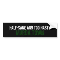 Half-Sane and Too Nasty, Murda Town Bumper Sticker bumper stickers by beatbreaker187 Half-Sane and Too Nasty, Murda Town Bumper Sticker bumper stickers