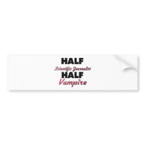 Half Scientific Journalist Half Vampire Bumper Stickers