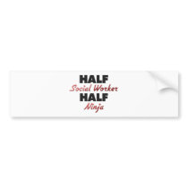 Half Social Worker Half Ninja bumper stickers