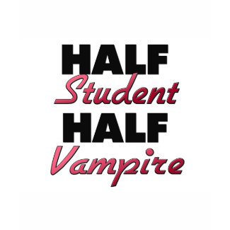 Half Student Half Vampire shirt