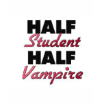 Half Student Half Vampire t-shirts