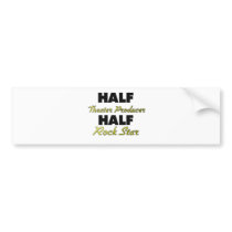 Half Theater Producer Half Rock Star Bumper Stickers