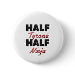 Half Tyrone Half Ninja buttons