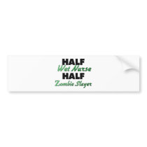 Half Wet Nurse Half Zombie Slayer Bumper Stickers