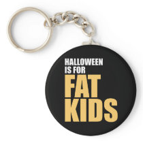 Halloween is for Fat Kids Key Chain