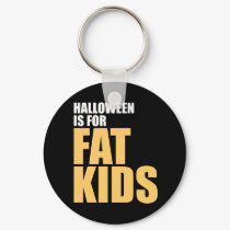 Halloween is for Fat Kids keychains by boldhumor Halloween is for Fat Kids keychains