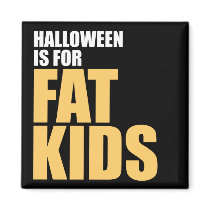 Halloween is for Fat Kids Fridge Magnets