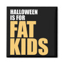 Halloween is for Fat Kids magnets