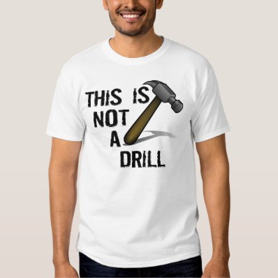 HAMMER, THIS IS NOT A DRILL T SHIRT