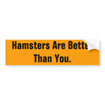 Hamsters Are BetterThan You. Bumper Sticker