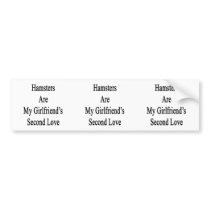 Hamsters Are My Girlfriend's Second Love Bumper Stickers