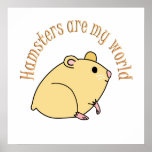 Hamsters are my World posters