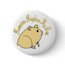 Hamsters Brighten My Day Pinback Buttons