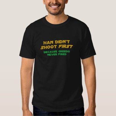Han Didn&#39;t Shoot First T Shirt