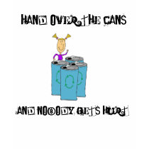 Hand over the cans t-shirts
