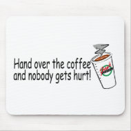 Hand Over The Coffee and Nobody Gets Hurt mousepad