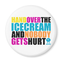 Hand Over the Icecream and Nobody gets Hurt Refrigerator Magnet
