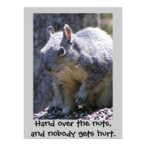 Hand over the nuts, and nobody gets h... posters