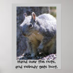 Hand over the nuts, and nobody gets h... posters