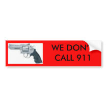 handgun, WE DON'T CALL 911 bumper sticker bumper stickers by rickhyatt handgun, WE DON'T CALL 911 bumper sticker bumper stickers