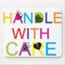 Handle with care! mouse pads