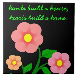 Hands build a house but hearts build a home tile