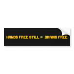 HANDS FREE STILL =  BRAINS FREE BUMPER STICKERS