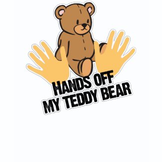 hands off my teddy bear tshirts