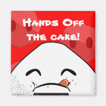 Hands off the cake! fridge magnets