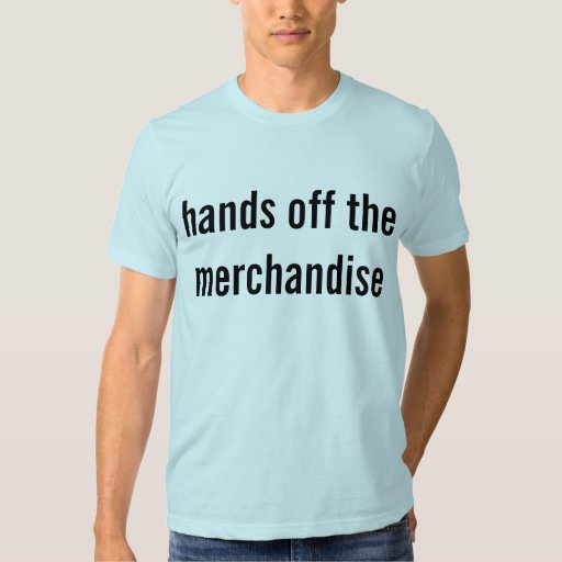 hands off the merchandise t shirt