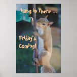 Hang in There, Friday'sComing! Squirrel posters