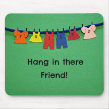 Hang in there Friend! Mousepads