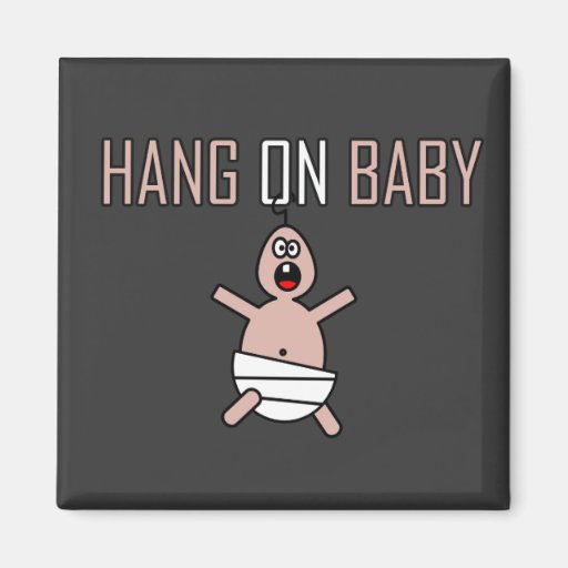 Hang on baby refrigerator magnet