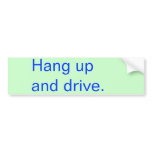 Hang up and drive. bumper sticker