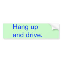 Hang up and drive. bumper stickers by serenity_ii Hang up and drive. bumper stickers